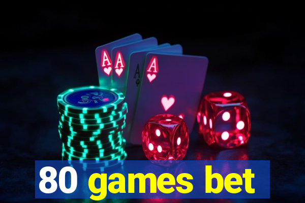 80 games bet